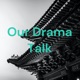 Our Drama Talk