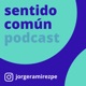 Ep. 06 Transformación Digital: ¿Qué es y qué no es? con Claudio Rodrigues | Sentido Común Podcast