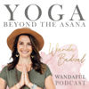 YOGA BEYOND THE ASANA - Wandaful Podcast - Wanda Badwal - Yogi, Teacher, Author, Speaker