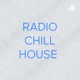 RADIO CHILL HOUSE 