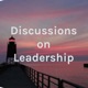 Discussions on Leadership