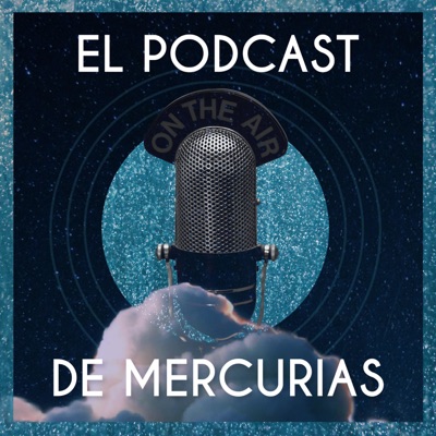El Podcast de Mercurias:Producción: Male Cuppari