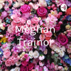 Meghan Trainor - peyton estocapio