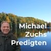 Michael Zuchs Predigten - Michael Zuch