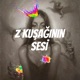 Z KUŞAĞININ SESİ