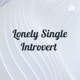 Lonely Single Introvert 