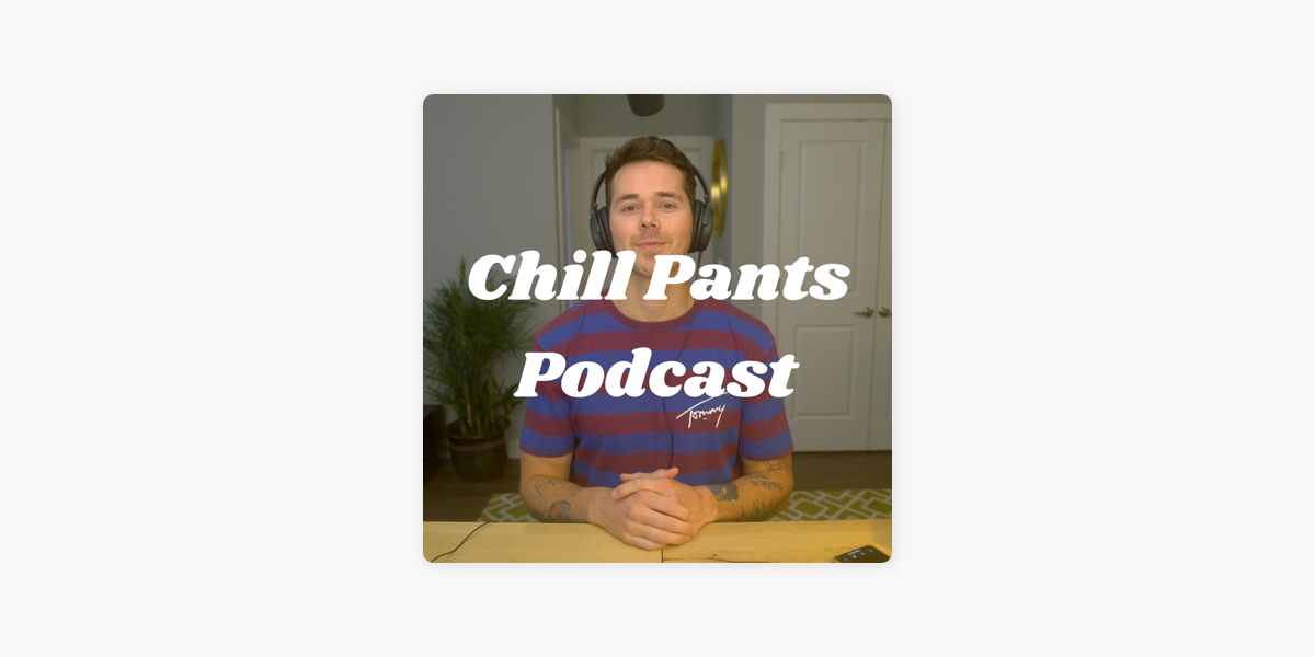 Chill Pants Podcast on Apple Podcasts