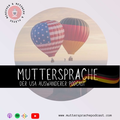 Muttersprache Podcast - Der USA Auswanderer Podcast Muttersprache Podcast - Der USA Auswanderer Podcast