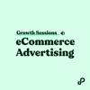 Growth Sessions: eCommerce Advertising artwork