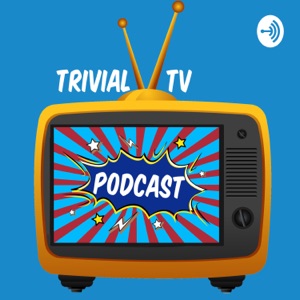 Trivial TV Podcast