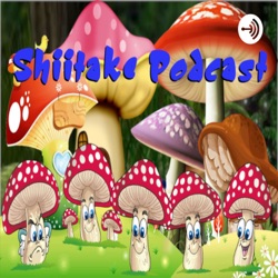 Shiitake Podcast