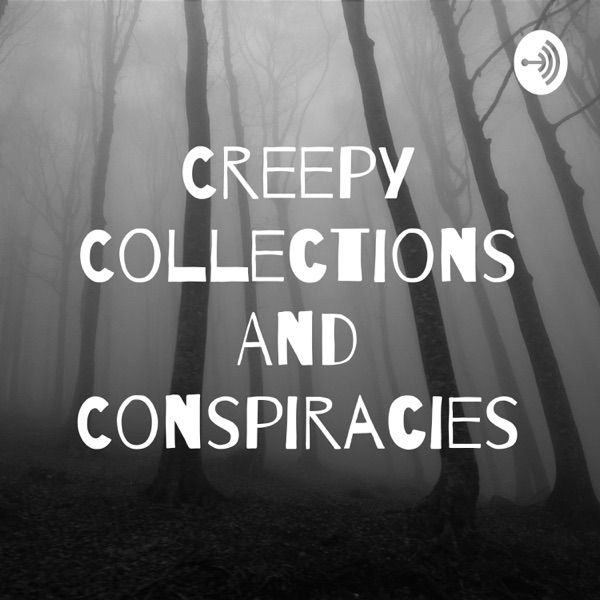 Creepy Collections And Conspiracies