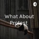 What About Protest 