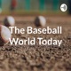 The Baseball World Today