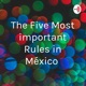 The Five Most important Rules in México 