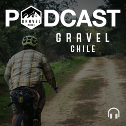 Gravel Chile Podcast (Gravelizadores) EP7