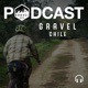 Gravel Chile Podcast (Viajando en Bicicleta) EP1