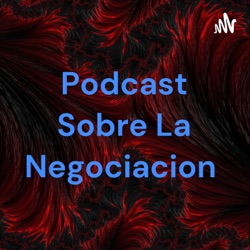 Podcast Sobre La Negociacion 