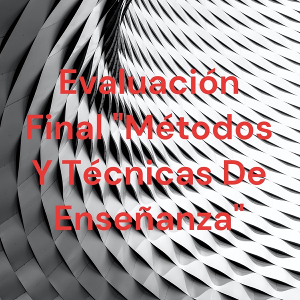 Evaluación Final "Métodos Y Técnicas De Enseñanza"