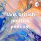 Jans british politics podcast