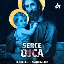 #1 Serce Ojca - Rekolekcje Zawierzenia - Podcast #1 Wprowadzenie - ks. Mateusz Dudkiewicz, Marek Zaremba