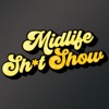 Midlife Sh*t Show : Real talk about real sh*t. artwork