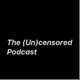 The (Un)censored Podcast