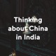 Thinking about China in India