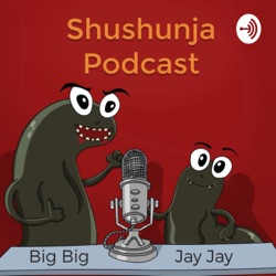 Shushunja Podcast