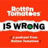 Rotten Tomatoes Is Wrong (A Podcast from Rotten Tomatoes) artwork