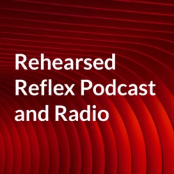Rehearsed Reflex Podcast and Radio