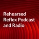 Rehearsed Reflex Podcast and Radio