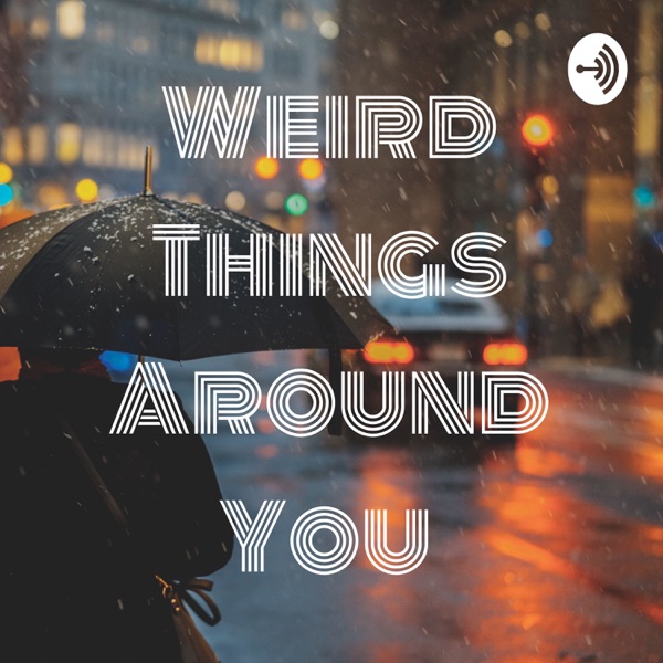 Weird Things Around You Artwork