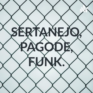 SERTANEJO, PAGODE, FUNK.