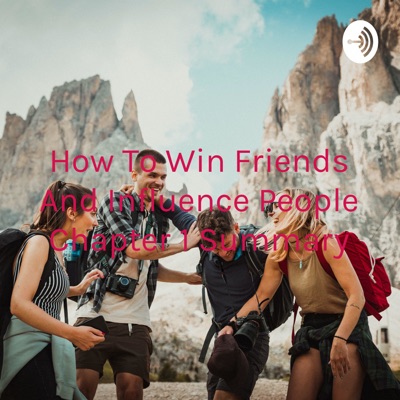 How To Win Friends And Influence People Chapter 1 Summary
