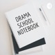 Drama School Notebook