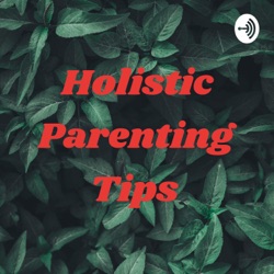 Holistic Parenting Tips 