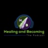 Healing and Becoming: The Podcast artwork