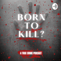 Born to kill? podcast