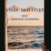 Vindu mot livet - med Johnn R. Hardang