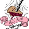 True Crime Mamas Podcast artwork