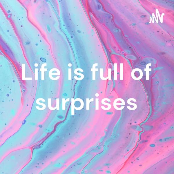 Life is full of surprises
