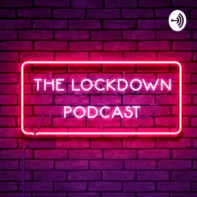 The Lockdown Podcast:The Lockdown Podcast