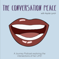 The Conversation Peace Podcast w/Aquila Lynch podcast