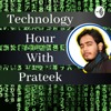 Technology Hour With Prateek - Prateek