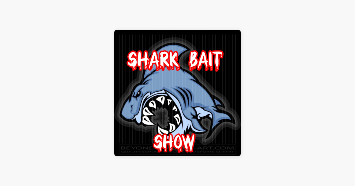 Shark Bait Show on Apple Podcasts