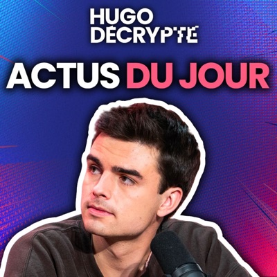 Les actus du jour - Hugo Décrypte Les actus du jour - Hugo Décrypte