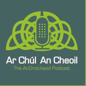 Ar Chúl An Cheoil - The An Droichead Podcast