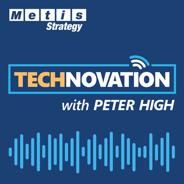 Technovation with Peter High (CIO, CTO, CDO, CXO Interviews)