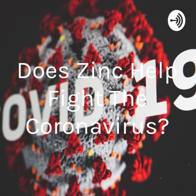 Does Zinc Help Fight The Coronavirus?